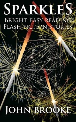 Sparkles: Bright, Easy Reading Flash Fiction Stories by Brooke, John David Lionel