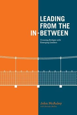 Leading from the In-Between: Crossing Bridges with Emerging Leaders by McAuley, John