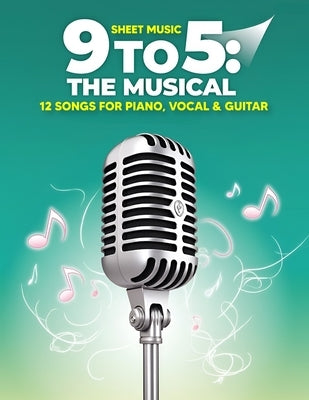9 to 5: The Musical Sheet Music - 12 Songs for Piano, Vocal & Guitar by Uji T