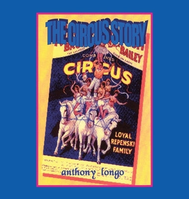 The Circus Story by Longo, Anthony