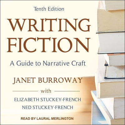 Writing Fiction, Tenth Edition: A Guide to Narrative Craft by Burroway, Janet