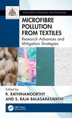 Microfibre Pollution from Textiles: Research Advances and Mitigation Strategies by Rathinamoorthy, R.