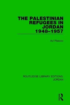 The Palestinian Refugees in Jordan 1948-1957 by Plascov, Avi