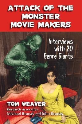 Attack of the Monster Movie Makers: Interviews with 20 Genre Giants by Weaver, Tom