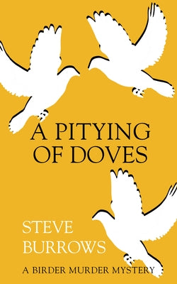 A Pitying of Doves: A Birder Murder Mystery by Burrows, Steve