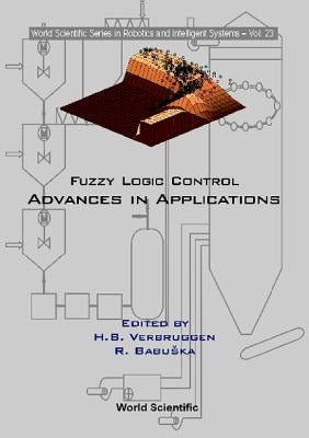 Fuzzy Logic Control: Advances in Applications by Babuska, Robert