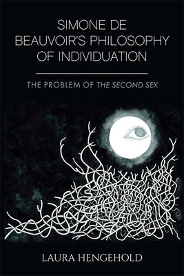 Simone de Beauvoir's Philosophy of Individuation: The Problem of the Second Sex by Hengehold, Laura