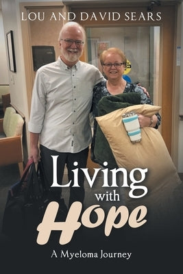 Living with Hope: A Myeloma Journey by Sears, David