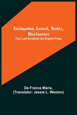 Guingamor, Lanval, Tyolet, Bisclaveret: Four lais rendered into English prose by France Marie, de