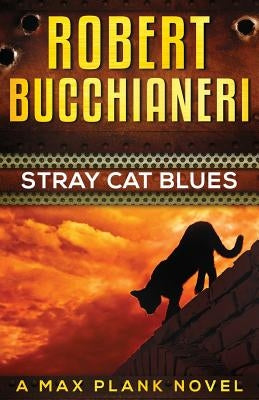 Stray Cat Blues: A Max Plank Novel by Bucchianeri, Robert