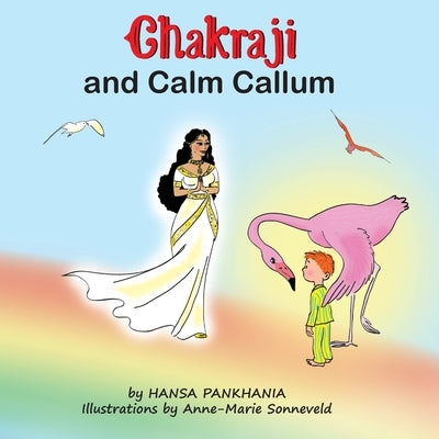 Chakraji and Calm Callum: Helping children to be resilient using natural techniques by Pankhania, Hansa
