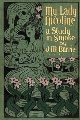 My Lady Nicotine: A Study in Smoke by Barrie, James Matthew