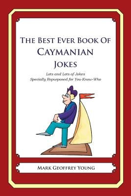 The Best Ever Book of Caymanian Jokes: Lots and Lots of Jokes Specially Repurposed for You-Know-Who by Young, Mark Geoffrey