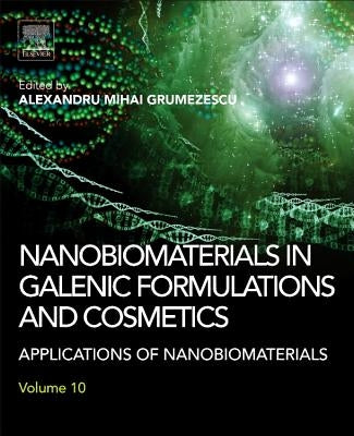 Nanobiomaterials in Galenic Formulations and Cosmetics: Applications of Nanobiomaterials by Grumezescu, Alexandru