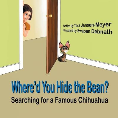 Where'd You Hide the Bean?: Searching for a Famous Chihuahua by Jansen-Meyer, Tara