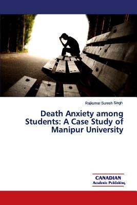 Death Anxiety among Students: A Case Study of Manipur University by Singh, Rajkumar Suresh