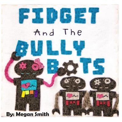 Fidget and the Bully Bots by Smith, Megan