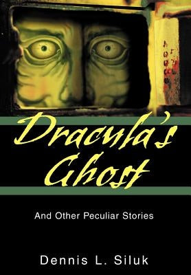 Dracula's Ghost: And Other Peculiar Stories by Siluk, Dennis L.