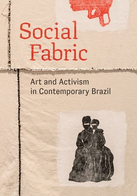 Social Fabric: Art and Activism in Contemporary Brazil by Fernández, María Emilia