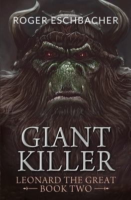 Giantkiller: Leonard the Great, Book Two by Eschbacher, Roger