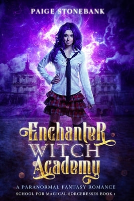 Enchanter Witch Academy: A Paranormal Fantasy Romance, School For Magical Sorceresses by Stonebank, Paige
