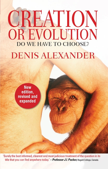 Creation or Evolution: Do We Have to Choose? by Alexander, Denis