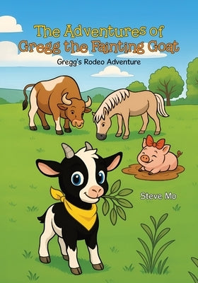 The Adventures of Gregg the Fainting Goat: Gregg's Rodeo Adventure by Mo, Steve