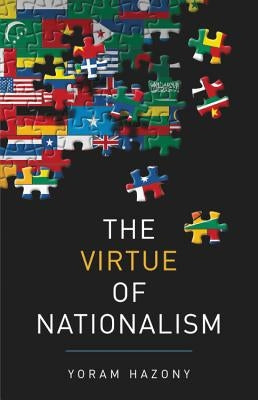 The Virtue of Nationalism by Hazony, Yoram