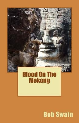 Blood On The Mekong by Swain, Bob