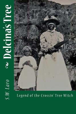 Delcina's Tree: Legend of the Crossin' Tree Witch by Laro, S. W.
