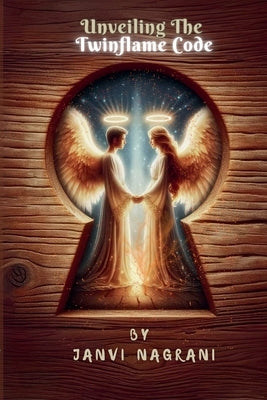 Unveiling The Twinflame Code by Nagrani, Janvi