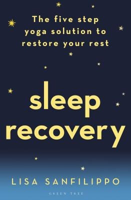 Sleep Recovery: The Five Step Yoga Solution to Restore Your Rest by Sanfilippo, Lisa