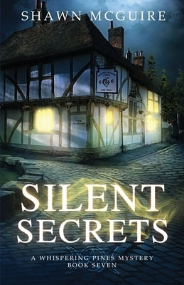 Silent Secrets: A Whispering Pines Mystery, Book 7 by McGuire, Shawn