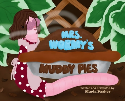 Mrs. Wormy's Muddy Pies by Parker, Maria