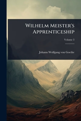 Wilhelm Meister's Apprenticeship by Von Goethe, Johann Wolfgang