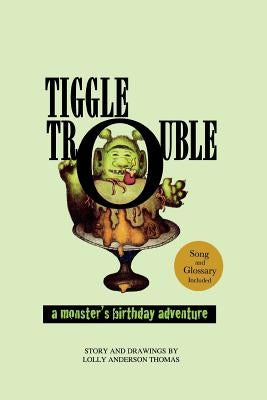 Tiggle Trouble: A Monster's Birthday Adventure by Thomas, Lolly Anderson