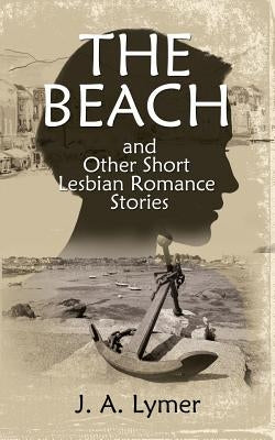 The Beach and Other Short Lesbian Romance Stories by Lymer, J. a.