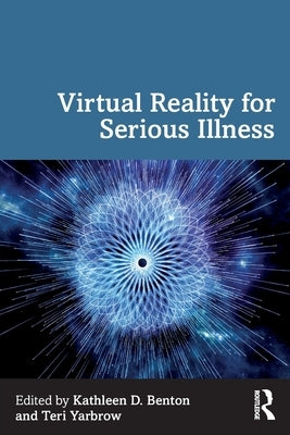 Virtual Reality for Serious Illness by Benton, Kathleen D.