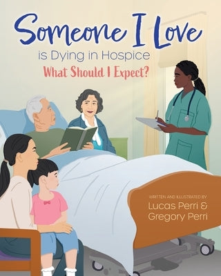 Someone I Love is Dying in Hospice - What Should I Expect? by Perri, Lucas