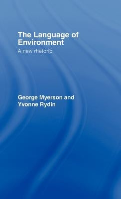 The Language Of Environment: A New Rhetoric by Myerson, George