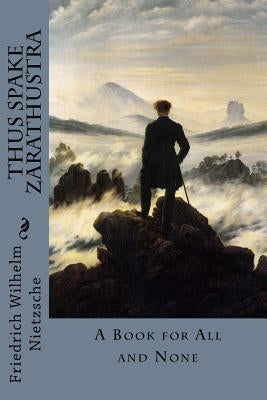 Thus Spake Zarathustra by Nietzsche, Friedrich Wilhelm