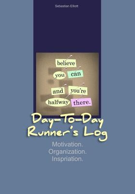 Day-to-Day Runner's Log: Motivation. Organization. Inspiration. by Publishing, Fastforward