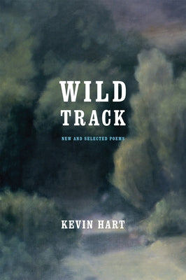 Wild Track: New and Selected Poems by Hart, Kevin