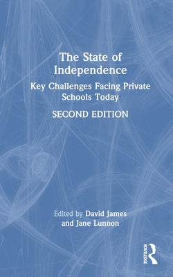 The State of Independence: Key Challenges Facing Private Schools Today by James, David