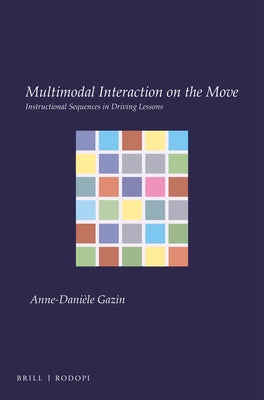 Multimodal Interaction on the Move: Instructional Sequences in Driving Lessons by Gazin, Anne-Danièle
