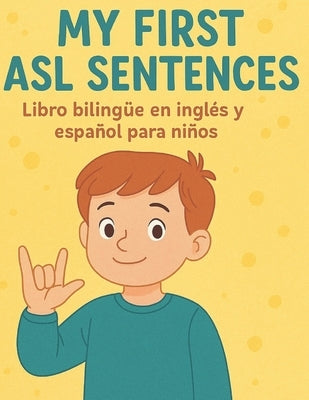 My First ASL Sentences: English and Spanish Bilingual Book for Kids: Fun Everyday Phrases in American Sign Language by Studio, Little Leap