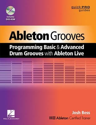 Ableton Grooves: Programming Basic and Advanced Grooves with Ableton Live by Bess, Josh