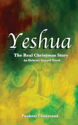 Yeshua: The Real Christmas Story by Chartrand, Paulette