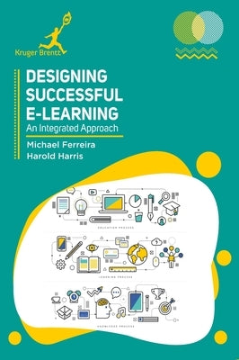 Designing Successful e Learning: An Integrated Approach by Ferreira, Michael