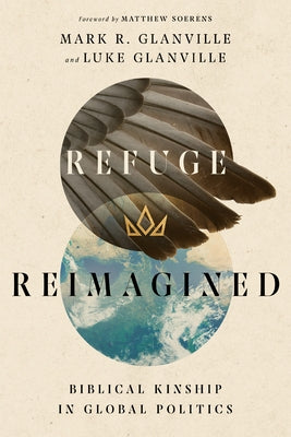 Refuge Reimagined: Biblical Kinship in Global Politics by Glanville, Mark R.